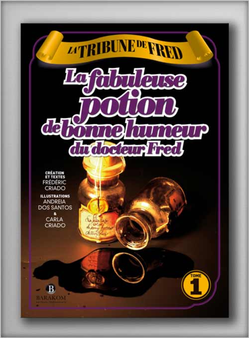 La fabuleuse potion de bonne humeur du docteur Fred - La Tribune de Fred • Tome 1